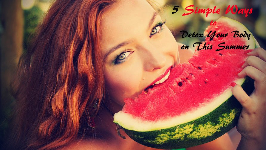 5 Simple Ways to Detox Your Body on This Summer